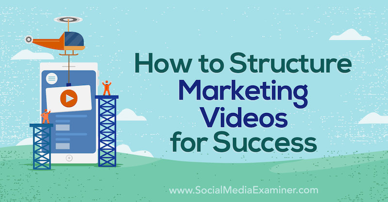 How to Structure Marketing Videos for Success by Diana Gladney on Social Media Examiner.