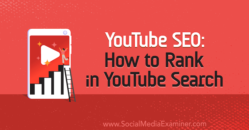 YouTube SEO: How to Rank In YouTube Search by Desiree Martinez on Social Media Examiner.