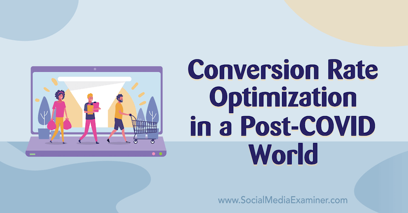 Conversion Rate Optimization in a Post-COVID World featuring insights from Chris Dayley on the Social Media Marketing Podcast.