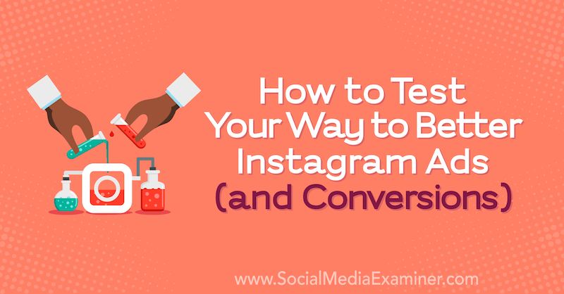 How to Test Your Way to Better Instagram Ads (and Conversions) by Anne Popolizio on Social Media Examiner.