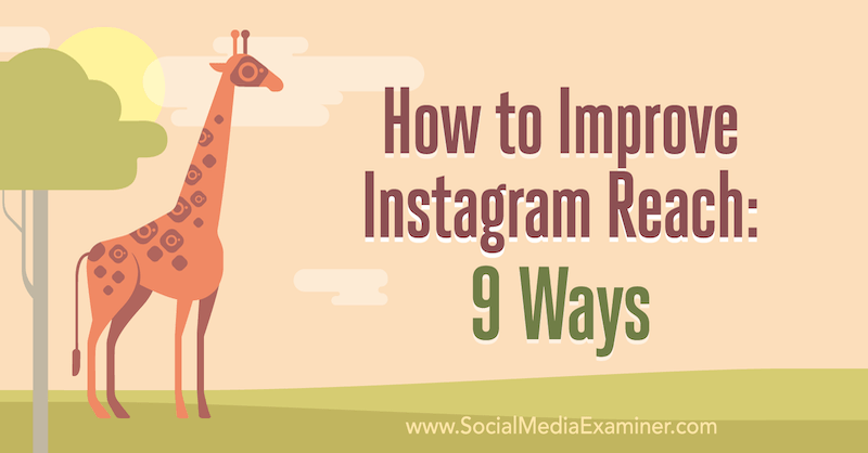 How to Improve Instagram Reach: 9 Ways by Corinna Keefe on Social Media Examiner.