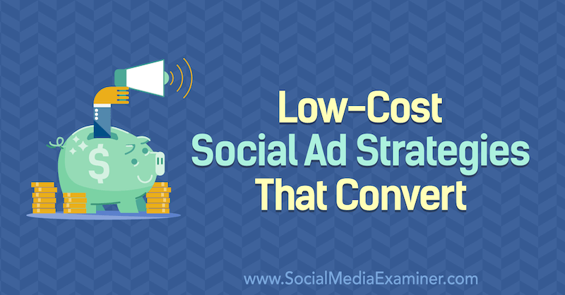 Low-Cost Social Ad Strategies That Convert featuring insights from Billy Gene on the Social Media Marketing Podcast.