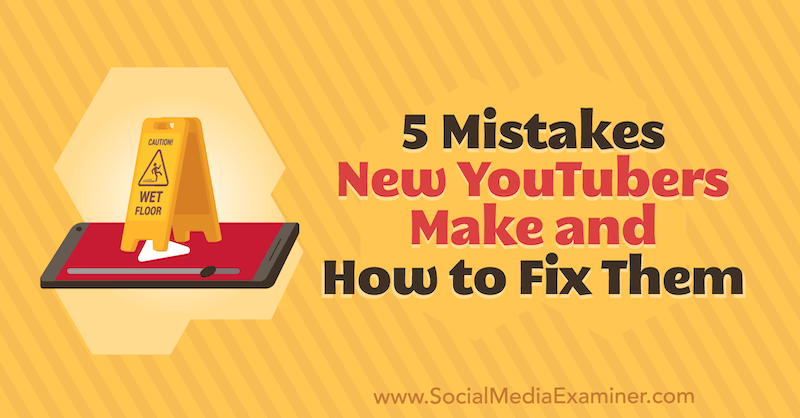 5 Mistakes New YouTubers Make and How to Fix Them by Diana Gladney on Social Media Examiner.