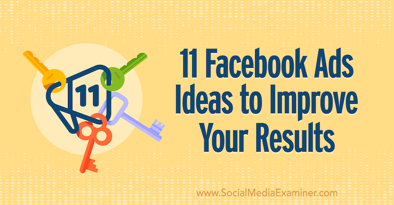 11 Facebook Ads Ideas to Improve Your Results by Anna Sonnenberg on Social Media Examiner.