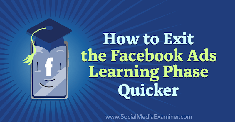 How to Exit the Facebook Ads Learning Phase Quicker by Charlie Lawrance on Social Media Examiner.