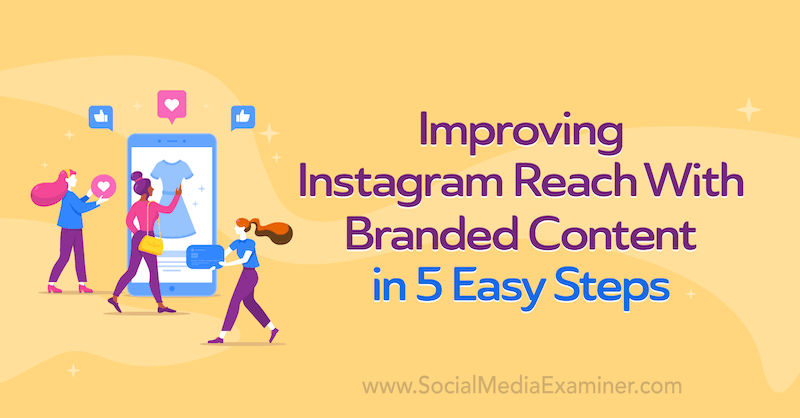 Improving Instagram Reach With Branded Content in 5 Easy Steps by Corinna Keefe on Social Media Examiner.