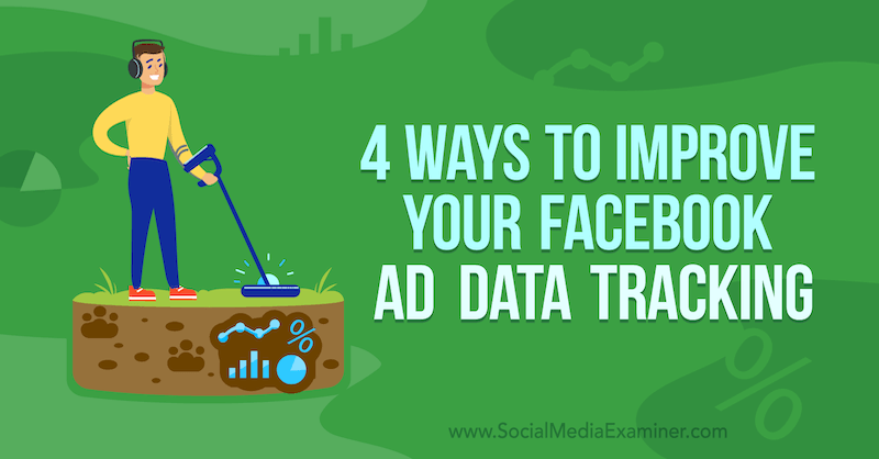 4 Ways to Improve Your Facebook Ad Data Tracking by James Bender on Social Media Examiner.