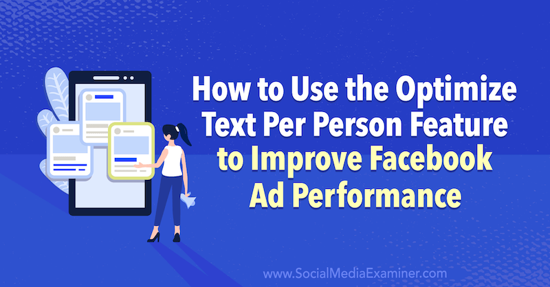 How to Use the Optimize Text Per Person Feature to Improve Facebook Ad Performance by Anna Sonnenberg on Social Media Examiner.