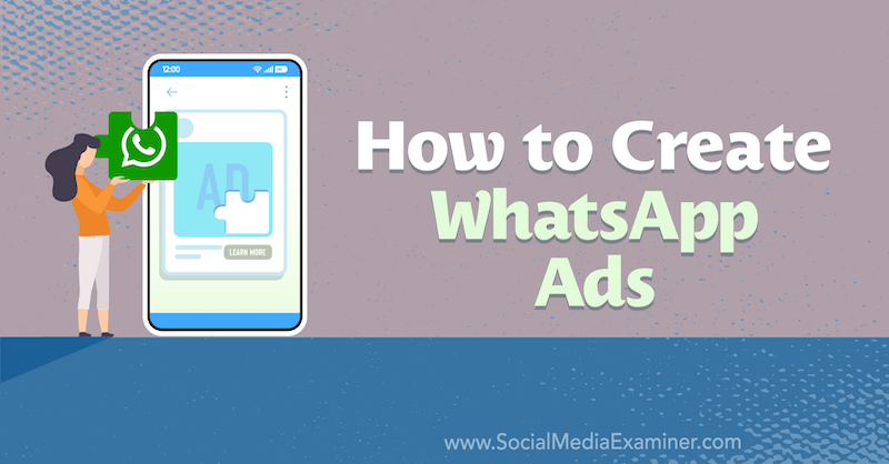 How to Create WhatsApp Ads by Anna Sonnenberg on Social Media Examiner.