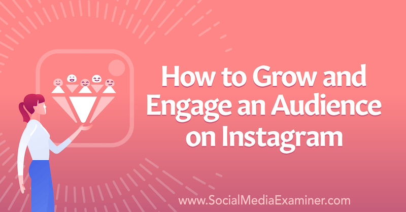 How to Grow and Engage an Audience on Instagram by Corinna Keefe on Social Media Examiner.