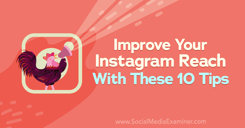 Improve Your Instagram Reach With These 10 Tips on Social Media Examiner.