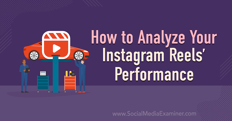 How to Analyze Your Instagram Reels' Performance by Corinna Keefe on Social Media Examiner.