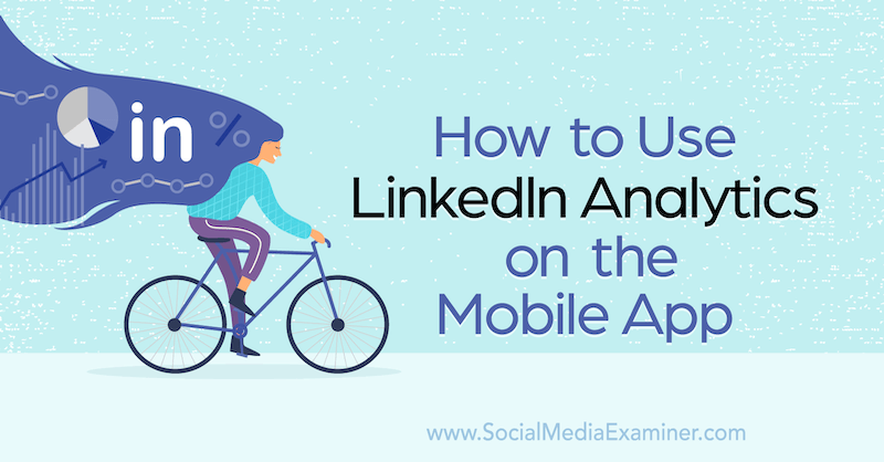 How to Use LinkedIn Analytics on the Mobile App by Louise Brogan on Social Media Examiner.