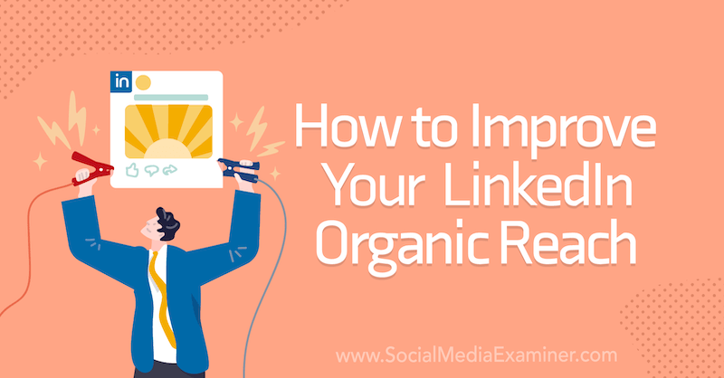 How to Improve Your LinkedIn Organic Reach on Social Media Examiner.