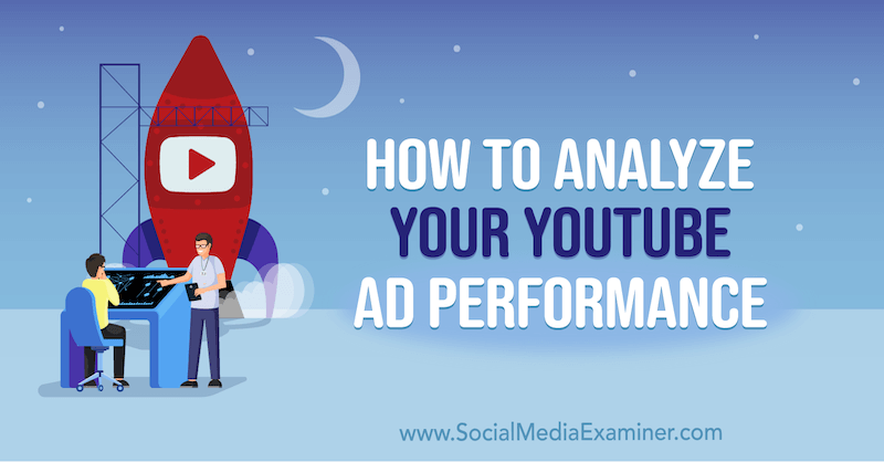 How to Analyze Your YouTube Ad Performance on Social Media Examiner.
