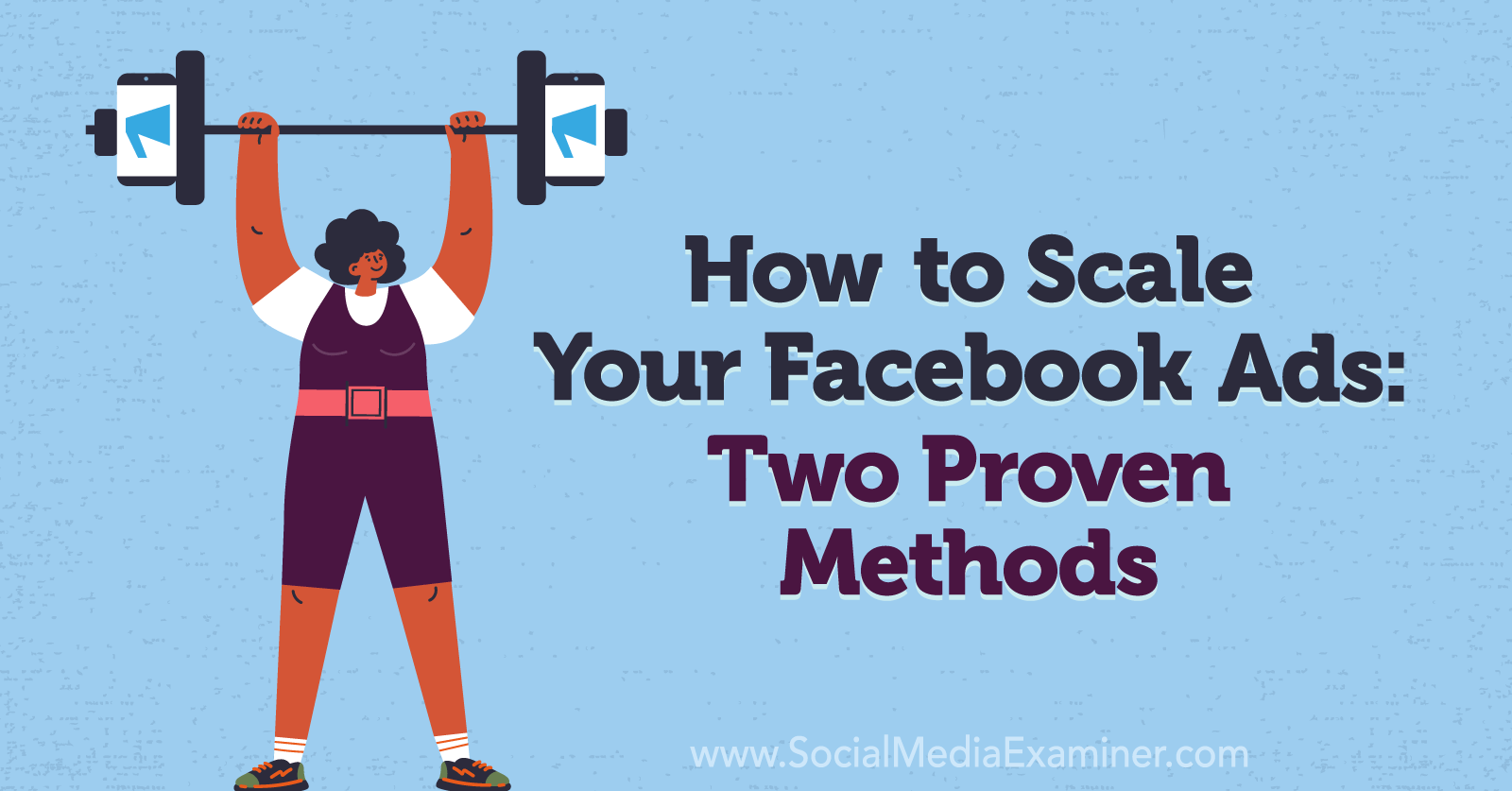 How to Scale Your Facebook Ads: Two Proven Methods by Charlie Lawrance on Social Media Examiner.