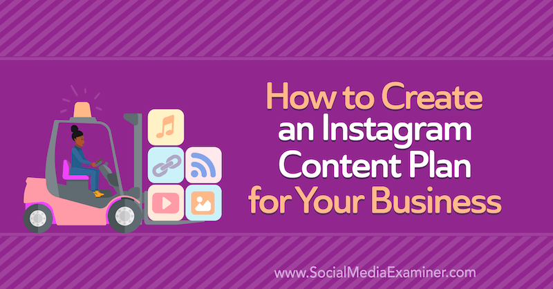 How to Create an Instagram Content Plan for Your Business by Anna Sonnenberg on Social Media Examiner.