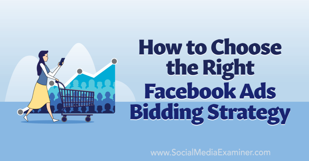 How to Choose the Right Facebook Ads Bidding Strategy : Social Media ...