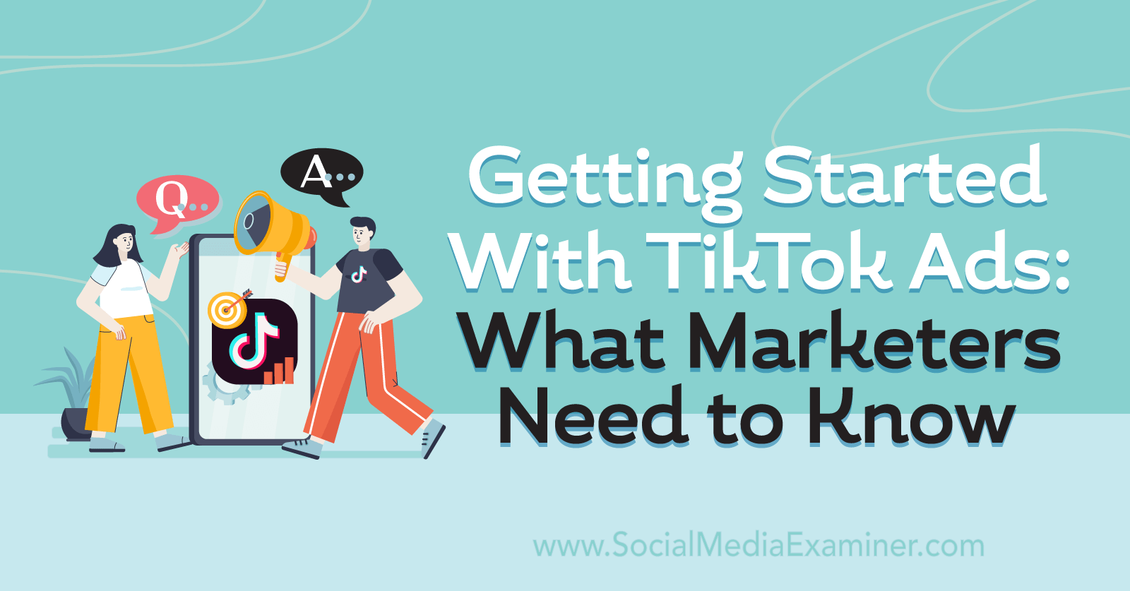 Getting Started With TikTok Ads: What Marketers Need to Know on Social Media Examiner.