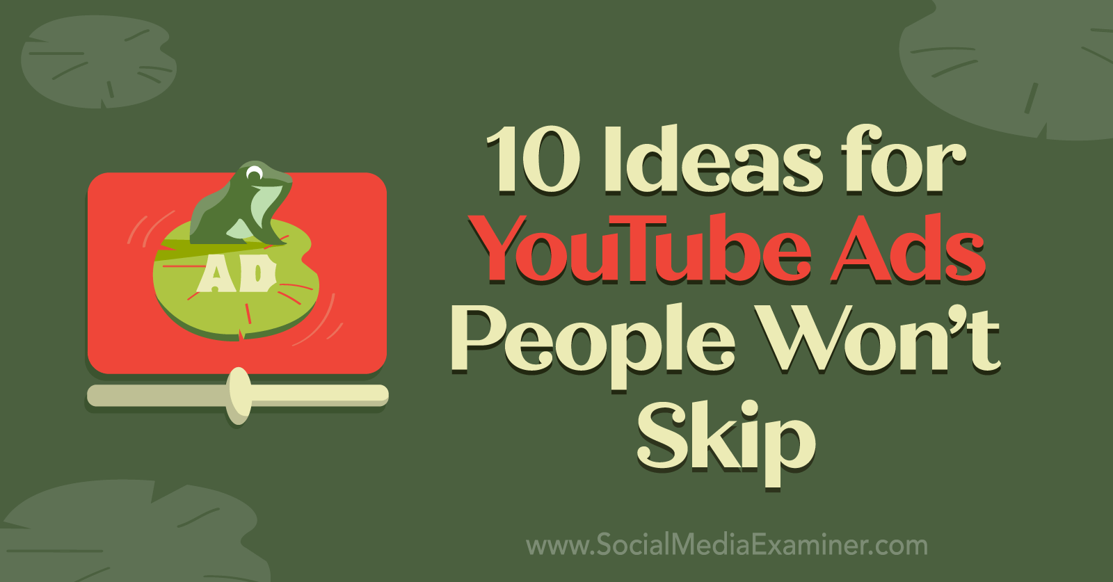 10 Ideas for YouTube Ads People Won't Skip by Anna Sonnenberg on Social Media Examiner.