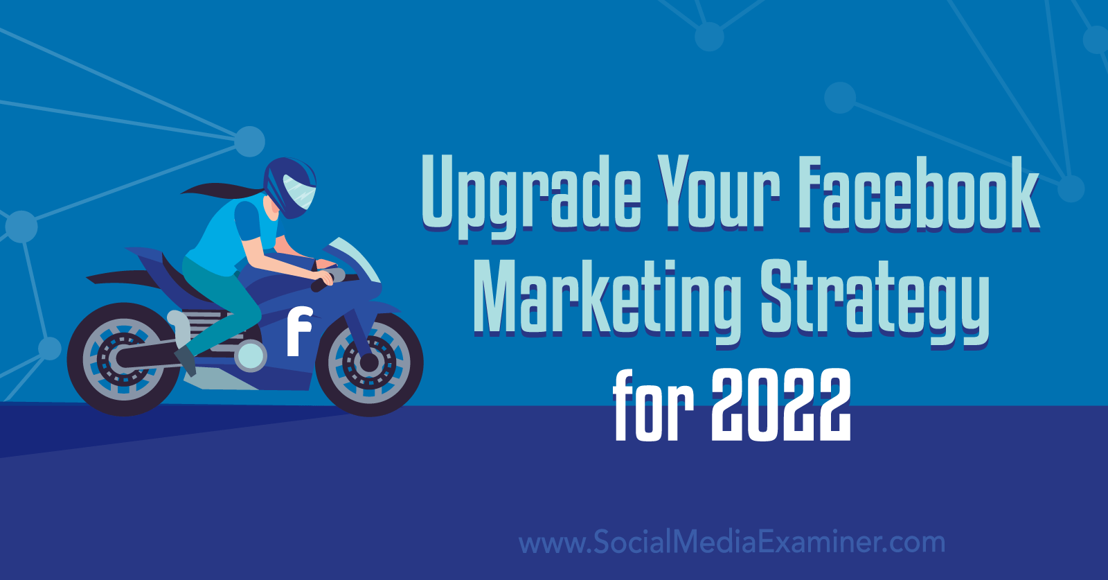 Upgrade Your Facebook Marketing Strategy for 2022 : Social Media Examiner