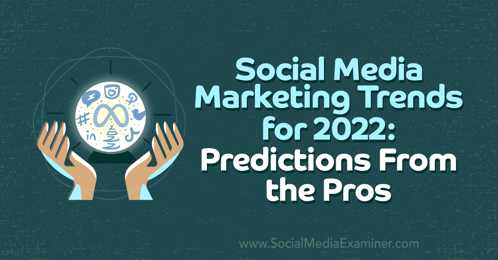 Social Media Marketing Trends for 2022: Predictions From the Pros : Social  Media Examiner