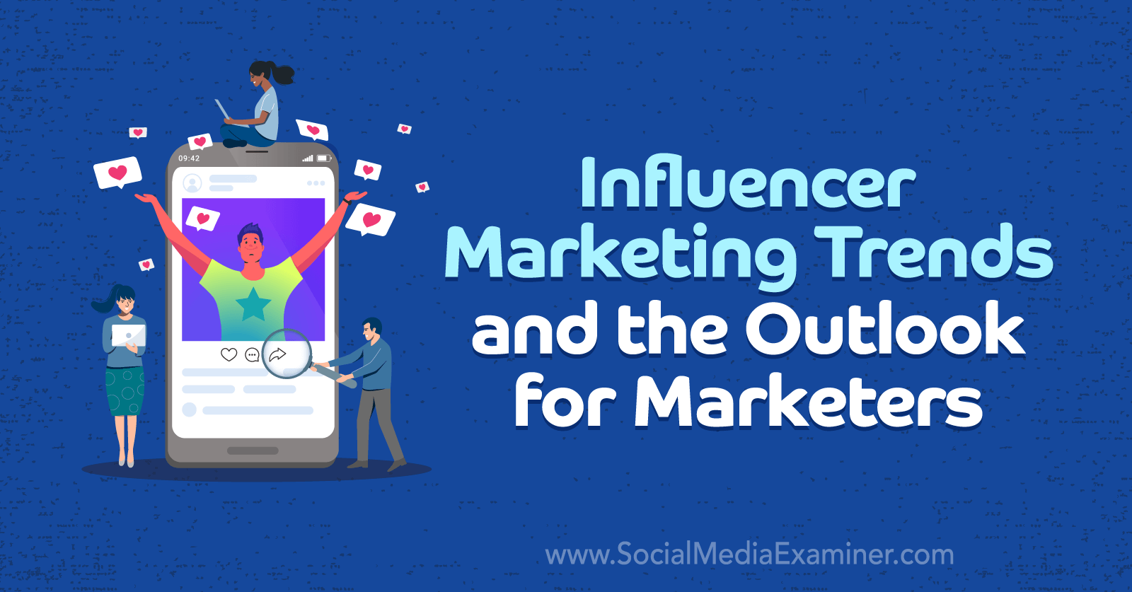 Influencer Marketing Trends and the Outlook for Marketers by Michael Stelzner