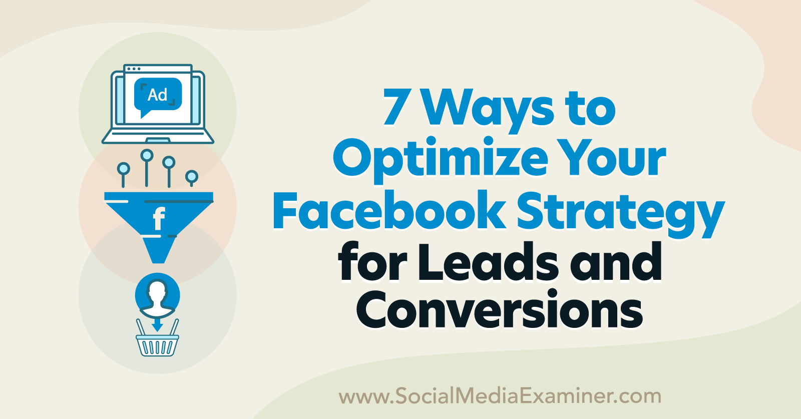 7 Ways to Optimize Your Facebook Strategy for Leads and Conversions by Anna Sonnenberg