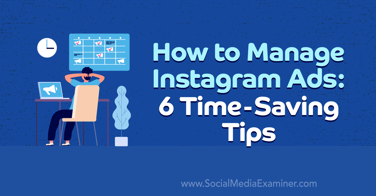 How to Manage Instagram Ads: 6 Time-Saving Tips by Anna Sonnenberg