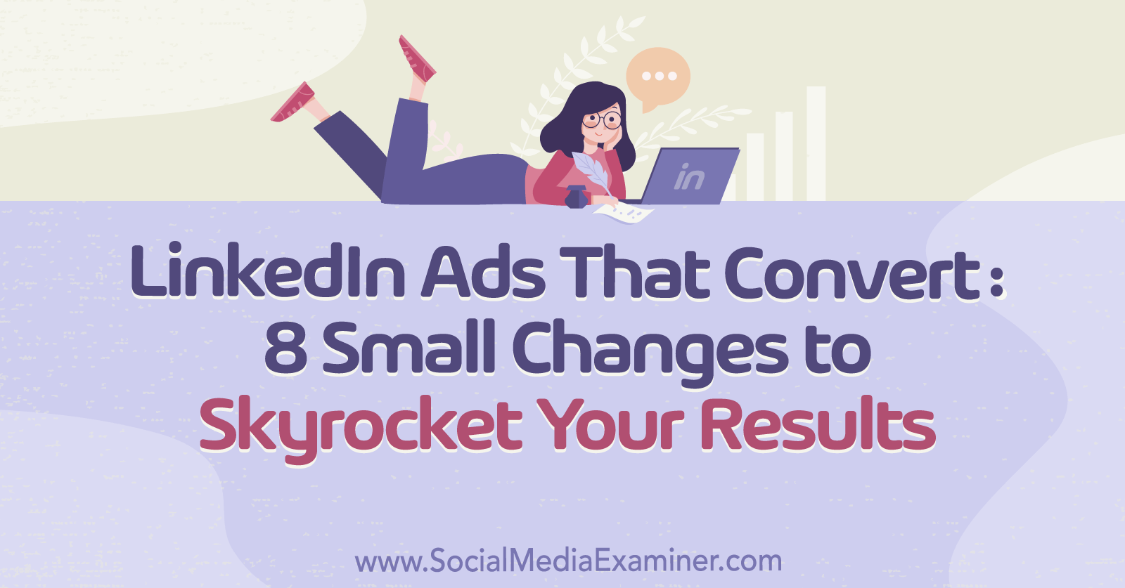 LinkedIn Ads That Convert: 8 Small Changes to Skyrocket Your Results by Anna Sonnenberg