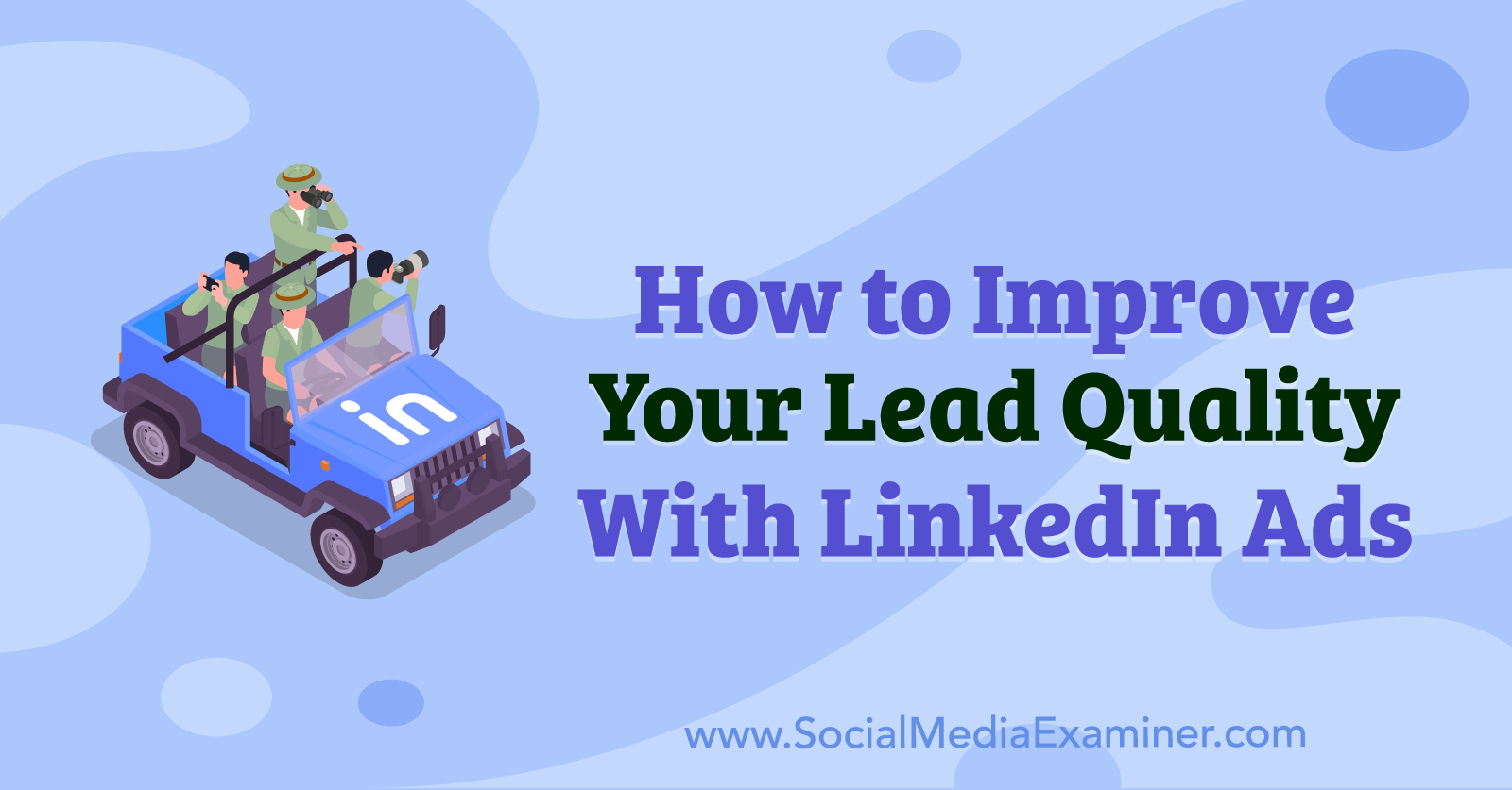 How to Improve Your Lead Quality With LinkedIn Ads by Anna Sonnenberg