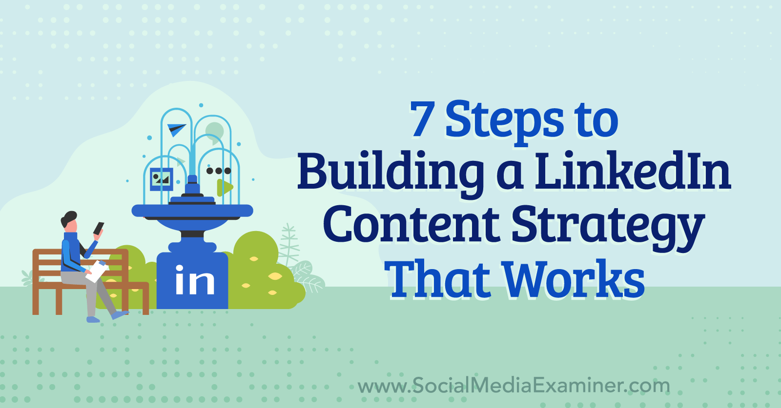 7 Steps to Building a LinkedIn Content Strategy That Works by Anna Sonnenberg