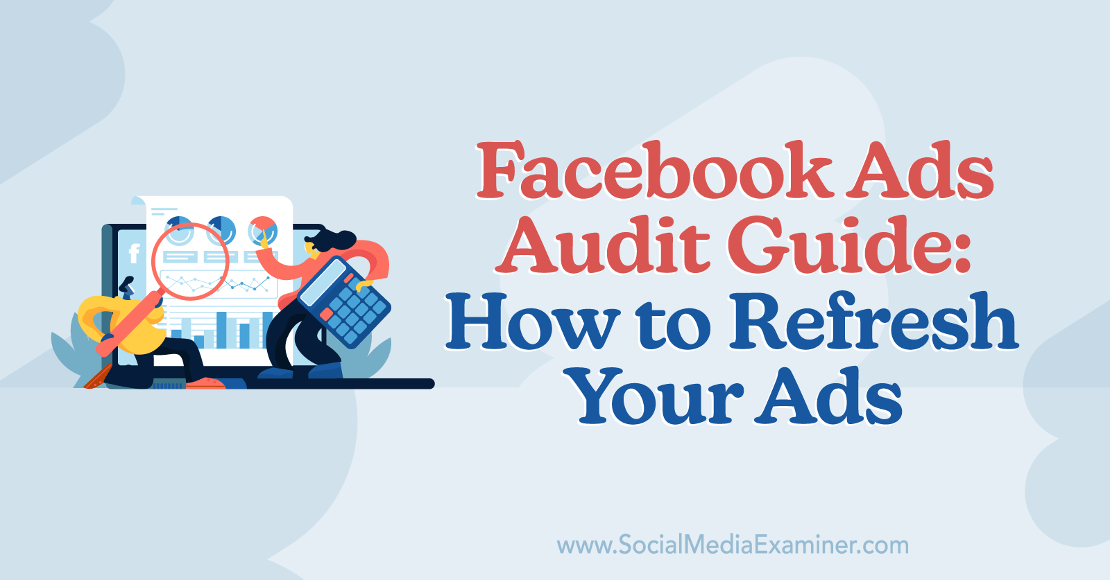 Facebook Ads Audit Guide: How to Refresh Your Ads by Anna Sonnenberg on Social Media Examiner.