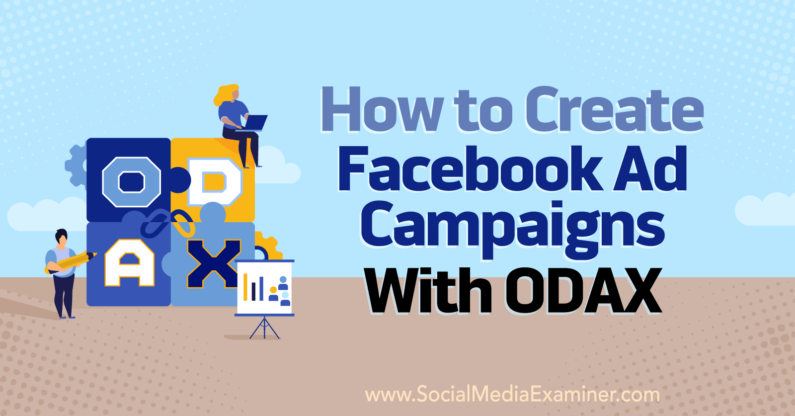 How to Create Facebook Ad Campaigns With ODAX by Anna Sonnenberg on Social Media Examiner.