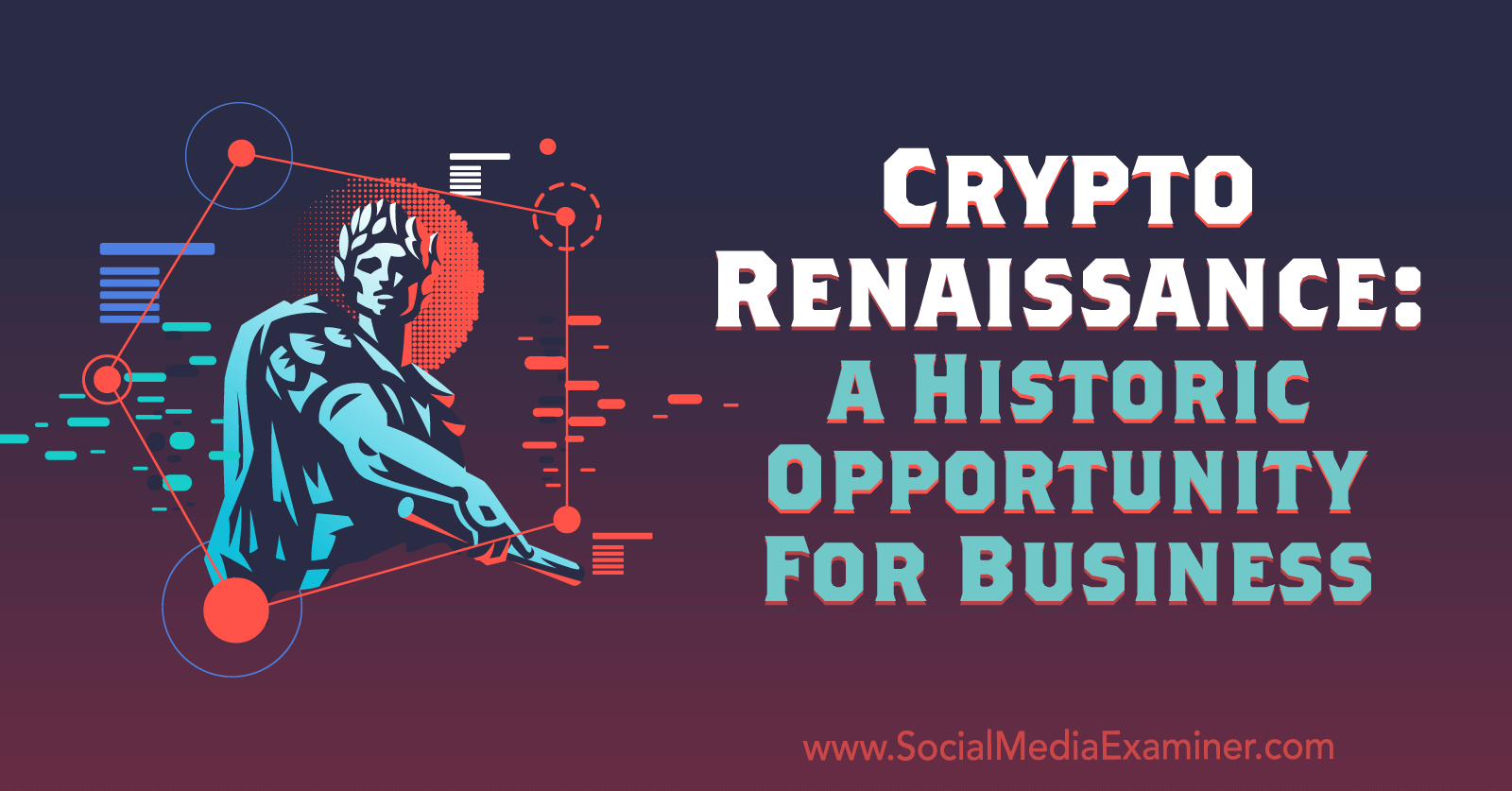 Crypto Renaissance: A Historic Opportunity for Business on Social Media Examiner