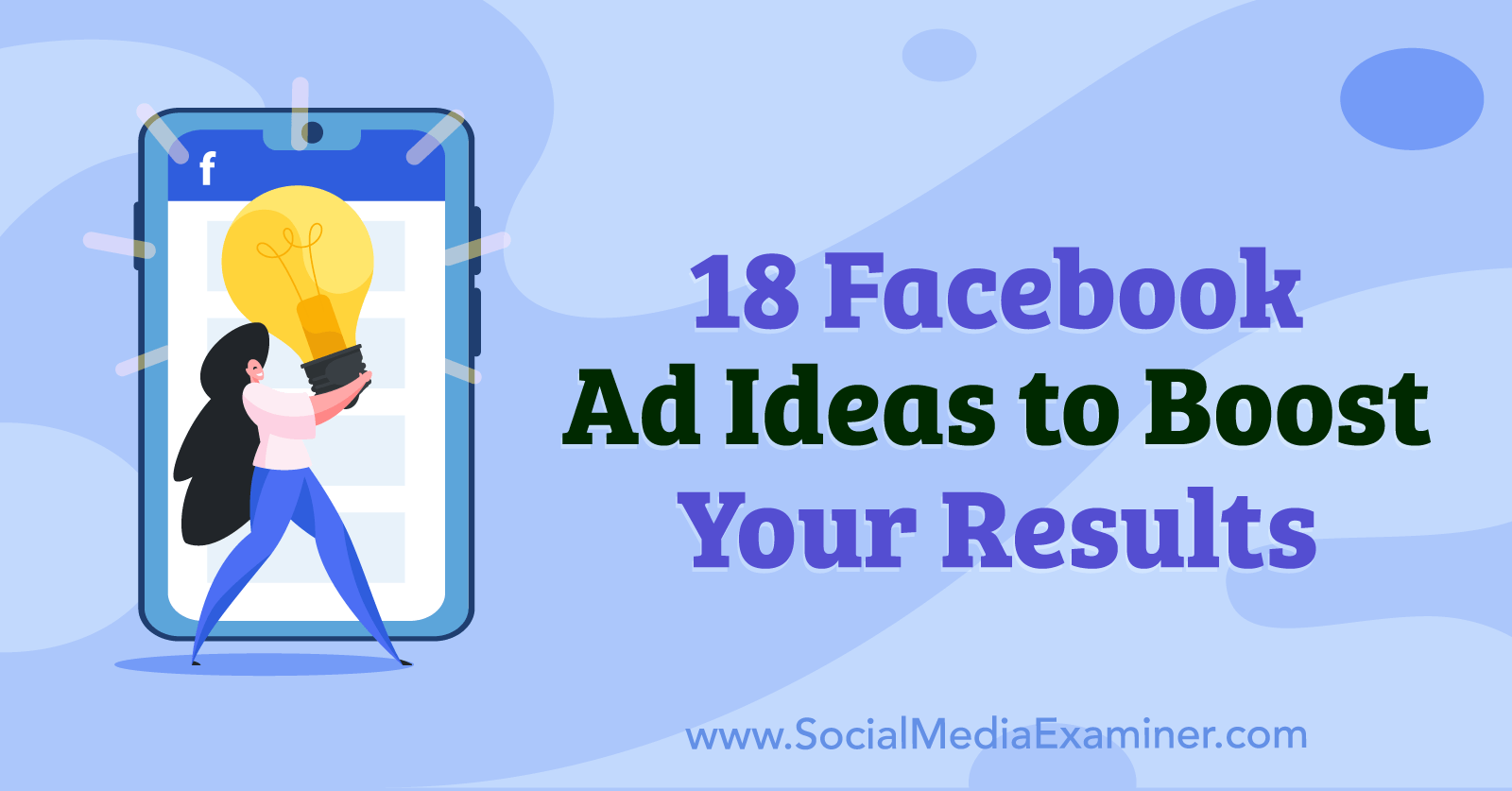 18 Facebook Ad Ideas to Boost Your Results by Anna Sonnenberg on Social Media Examiner.