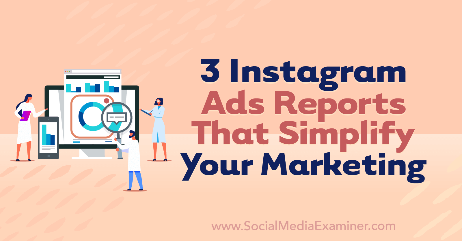 3 Instagram Ads Reports That Simplify Your Marketing by Anna Sonnenberg on Social Media Examiner.
