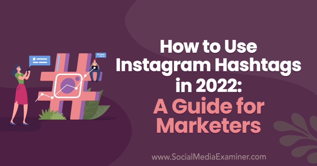 How to Use Instagram Hashtags in 2022 A Guide for Marketers Social