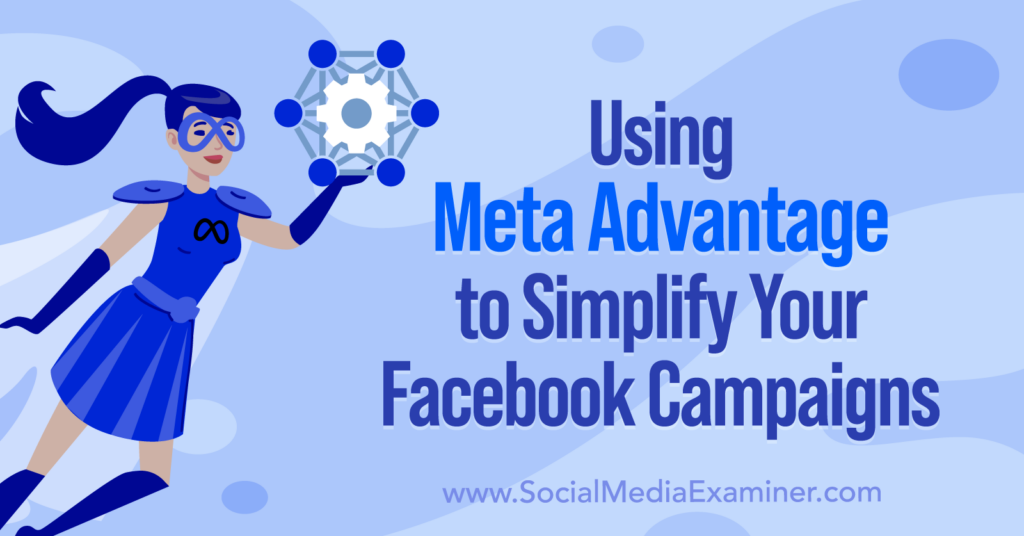 Using Meta Advantage to Simplify Your Facebook Campaigns Social Media