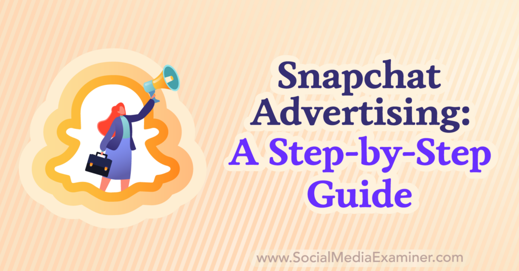 Snapchat Advertising A StepbyStep Guide Social Media Examiner
