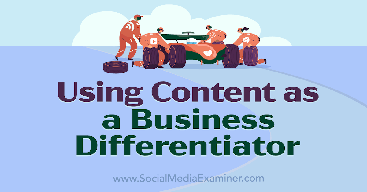 Uso del contenido como diferenciador comercial - Social Media Examiner