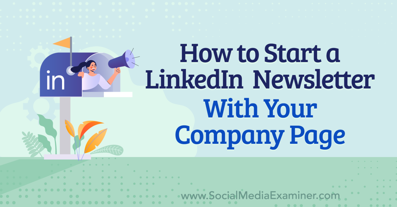How to Start a LinkedIn Newsletter With Your Company Page Social