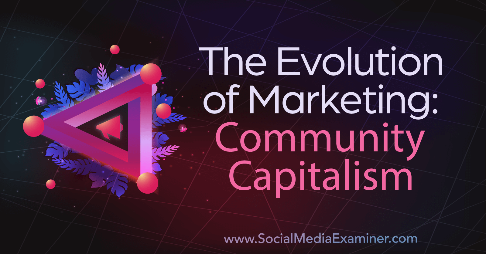 The Evolution of Marketing: Community Capitalism-Social Media Examiner