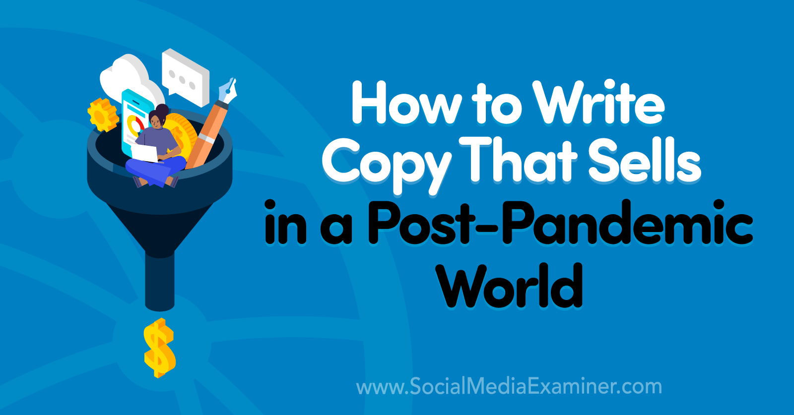 How to Write Copy That Sells in a Post-Pandemic World-Social Media Examiner