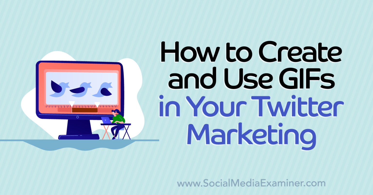 How to Create and Use GIFs in Your Twitter Marketing : Social Media ...