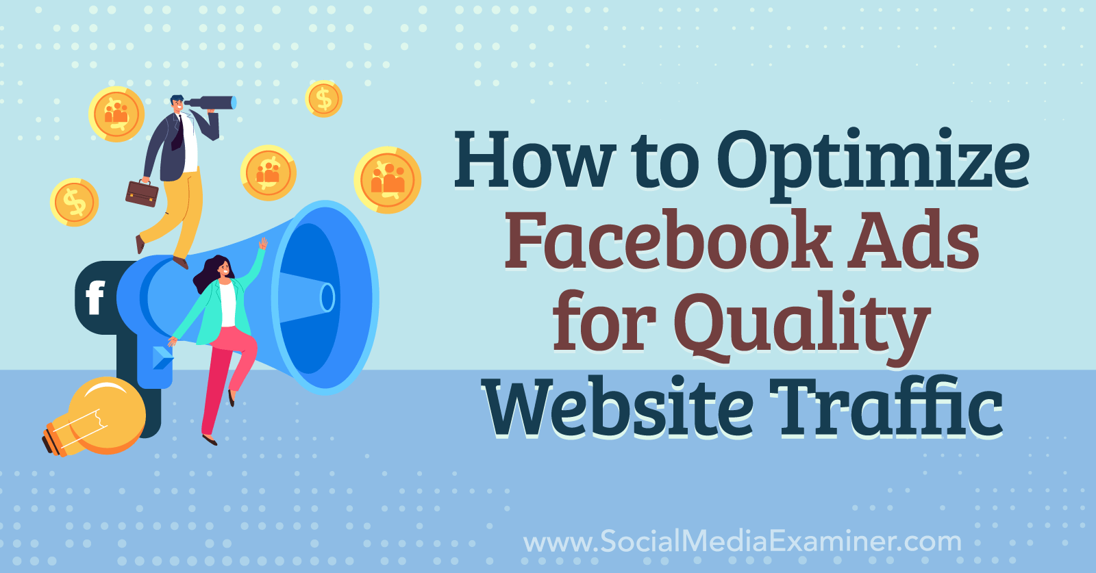 How to Optimize Facebook Ads for Quality Website Traffic-Social Media Examiner