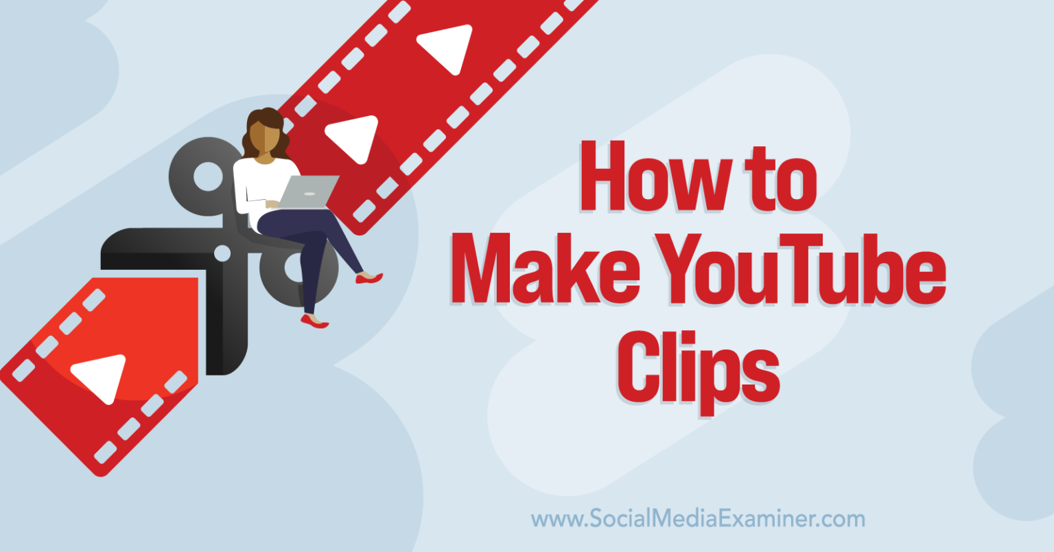 How to Make YouTube Clips Social Media Examiner