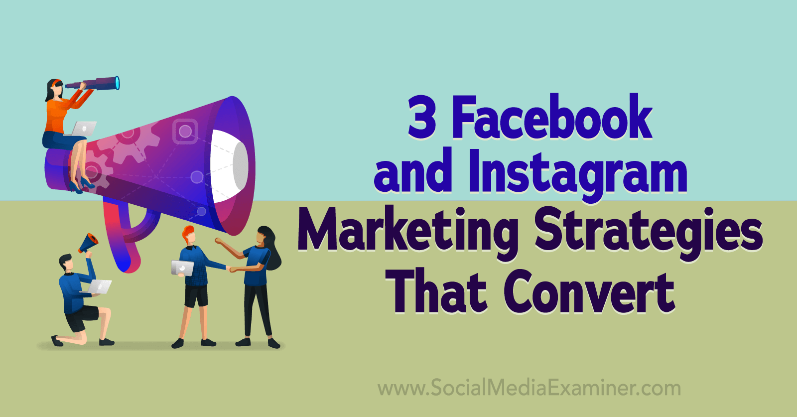 3 Facebook and Instagram Marketing Strategies That Convert-Social Media Examiner