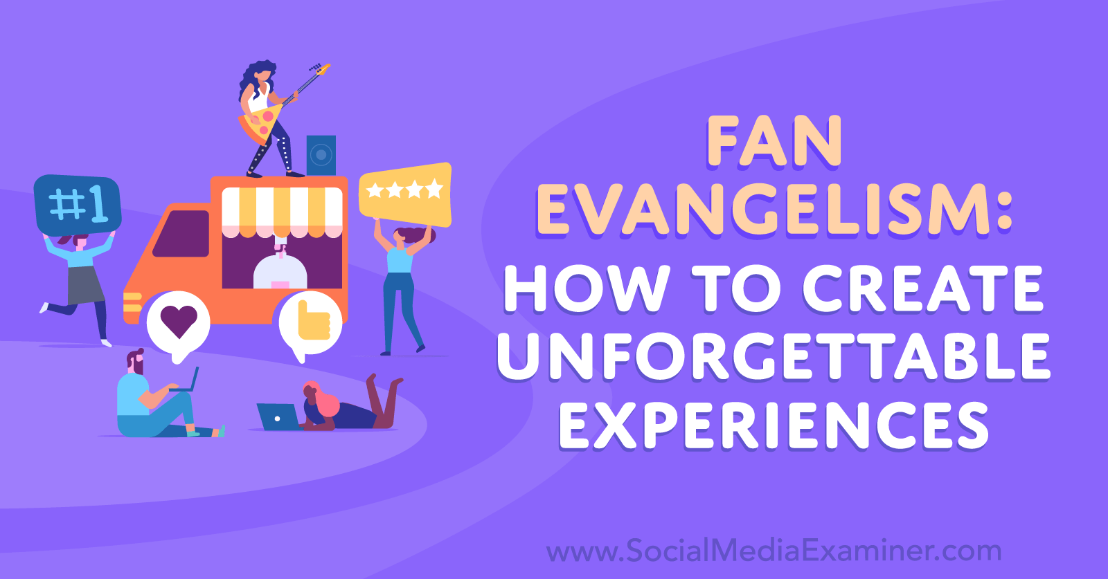 Fan Evangelism: How to Create Unforgettable Experiences-Social Media Examiner
