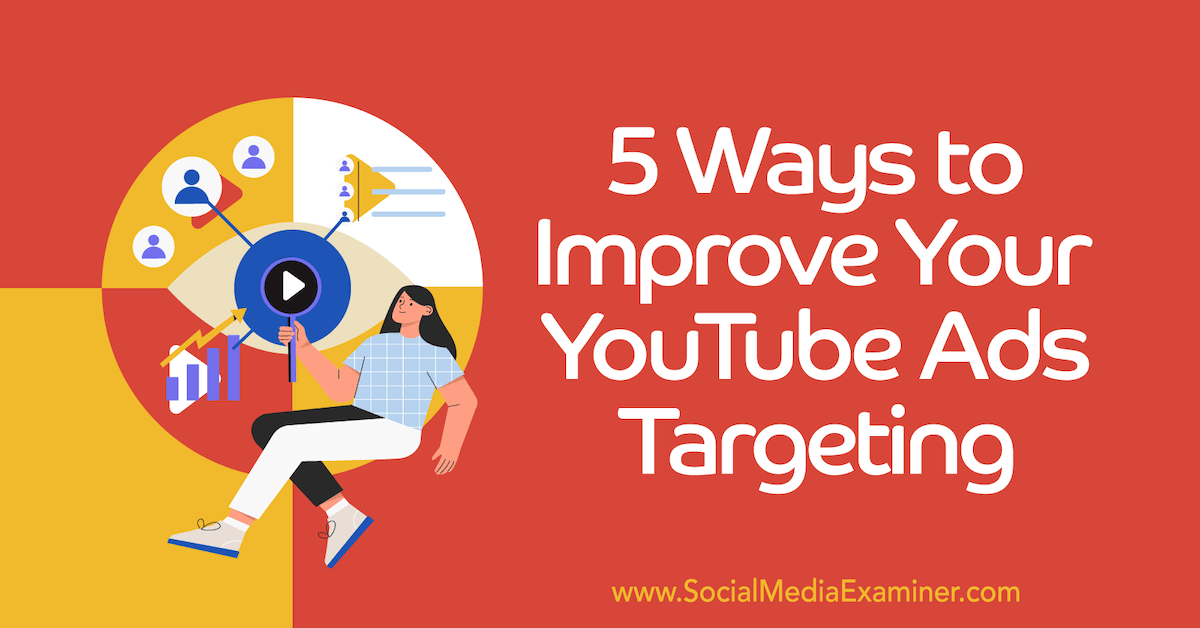 5 Ways to Improve YouTube Ads Audience Targeting